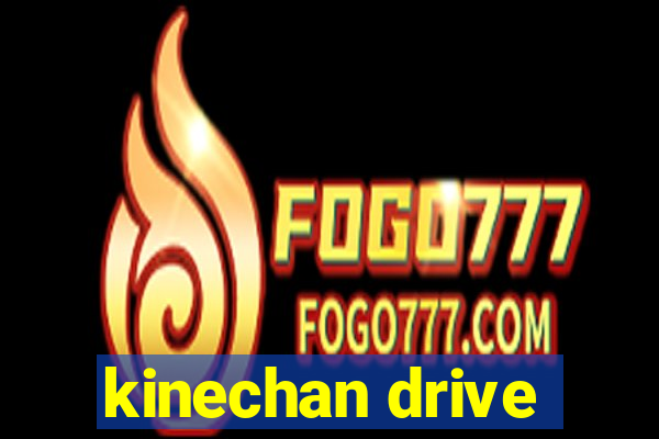 kinechan drive